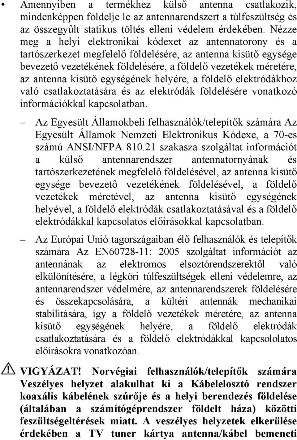 kisütő egységének helyére, a földelő elektródákhoz való csatlakoztatására és az elektródák földelésére vonatkozó információkkal kapcsolatban.