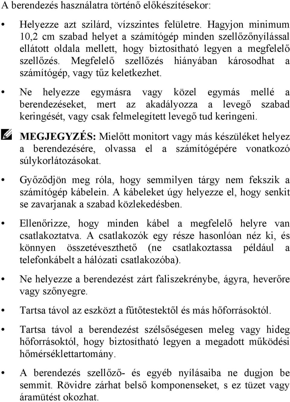 Megfelelő szellőzés hiányában károsodhat a számítógép, vagy tűz keletkezhet.