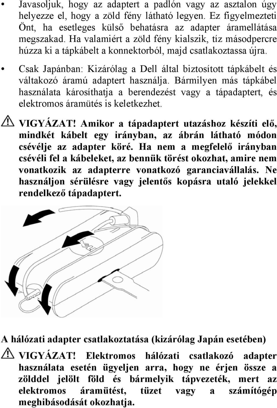 Csak Japánban: Kizárólag a Dell által biztosított tápkábelt és váltakozó áramú adaptert használja.