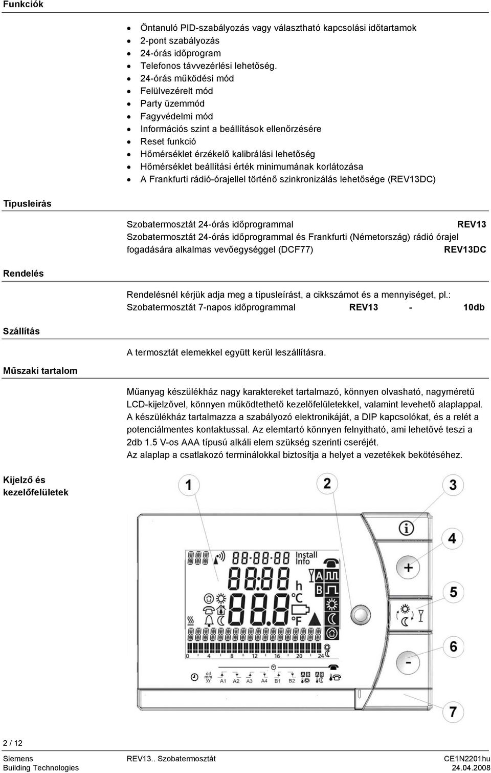 érték minimumának korlátozása A Frankfurti rádió-órajellel történő szinkronizálás lehetősége (REV13DC) ípusleírás Szobatermosztát 24-órás időprogrammal REV13 Szobatermosztát 24-órás időprogrammal és
