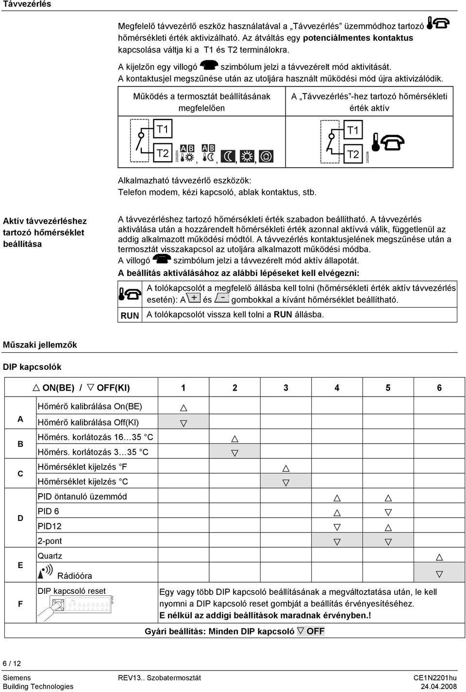 A kontaktusjel megszűnése után az utoljára használt működési mód újra aktivizálódik.