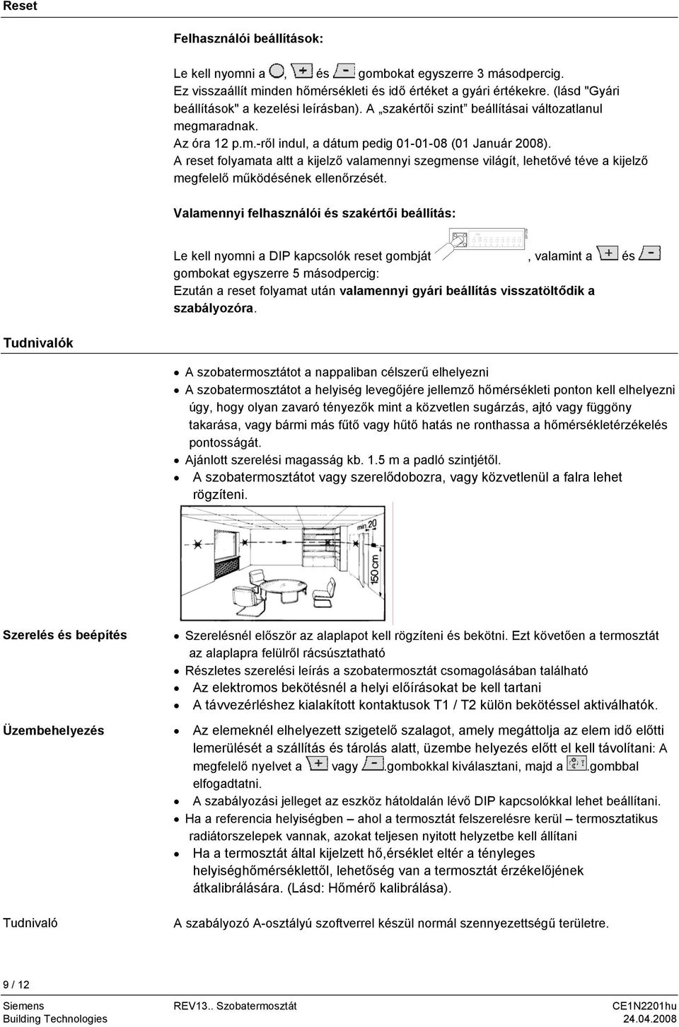 A reset folyamata altt a kijelző valamennyi szegmense világít, lehetővé téve a kijelző megfelelő működésének ellenőrzését.