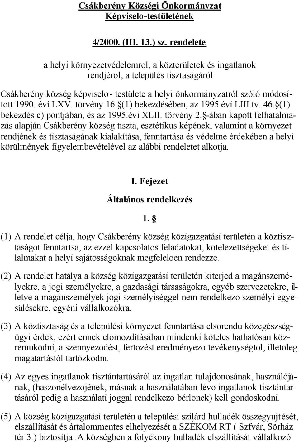 törvény 16. (1) bekezdésében, az 1995.évi LIII.tv. 46. (1) bekezdés c) pontjában, és az 1995.évi XLII. törvény 2.