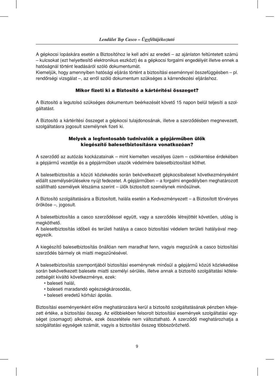 rendôrségi vizsgálat, az errôl szóló dokumentum szükséges a kárrendezési eljáráshoz. Mikor fizeti ki a Biztosító a kártérítési összeget?