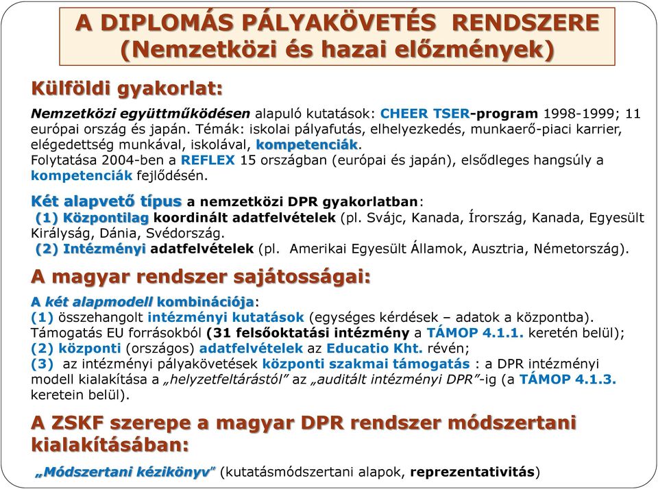 Folytatása 2004-ben a REFLEX 15 országban (európai és japán), elsődleges hangsúly a kompetenciák fejlődésén.