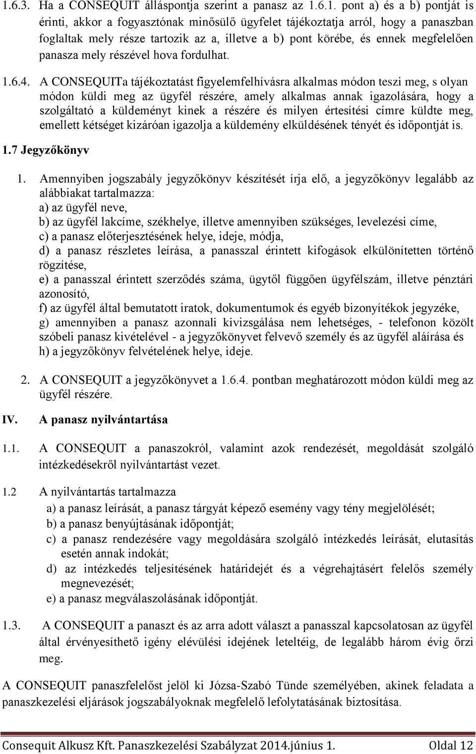 A CONSEQUITa tájékoztatást figyelemfelhívásra alkalmas módon teszi meg, s olyan módon küldi meg az ügyfél részére, amely alkalmas annak igazolására, hogy a szolgáltató a küldeményt kinek a részére és