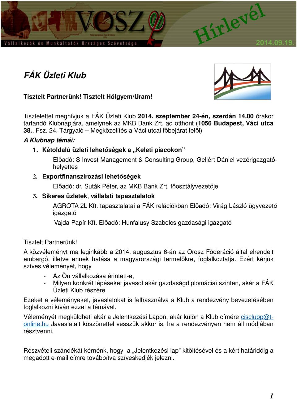 Kétoldalú üzleti lehetőségek a Keleti piacokon Előadó: S Invest Management & Consulting Group, Gellért Dániel vezérigazgatóhelyettes 2. Exportfinanszírozási lehetőségek Előadó: dr.