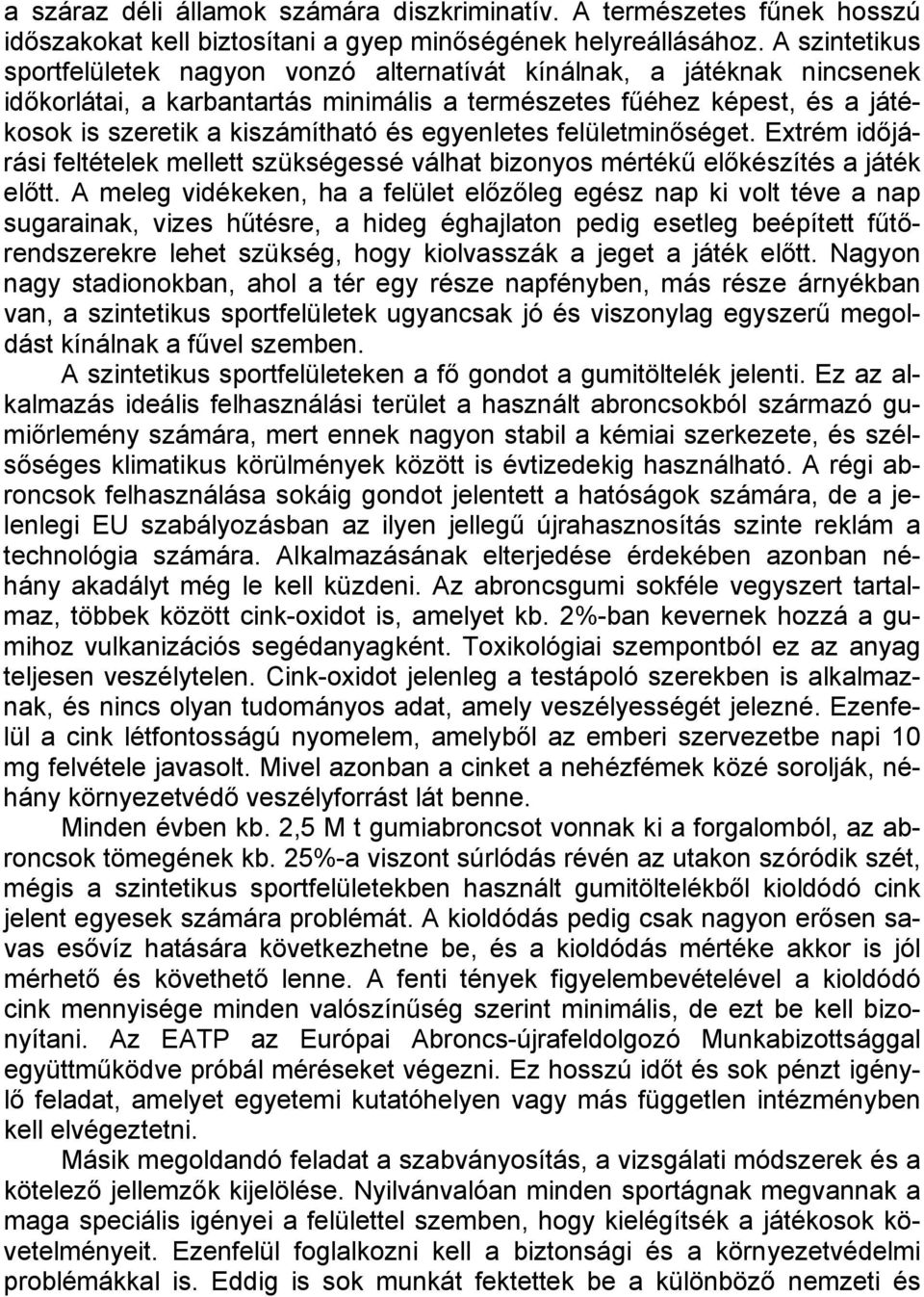 egyenletes felületminőséget. Extrém időjárási feltételek mellett szükségessé válhat bizonyos mértékű előkészítés a játék előtt.