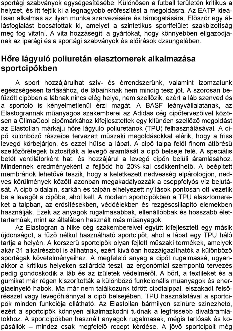 A vita hozzásegíti a gyártókat, hogy könnyebben eligazodjanak az iparági és a sportági szabványok és előírások dzsungelében.