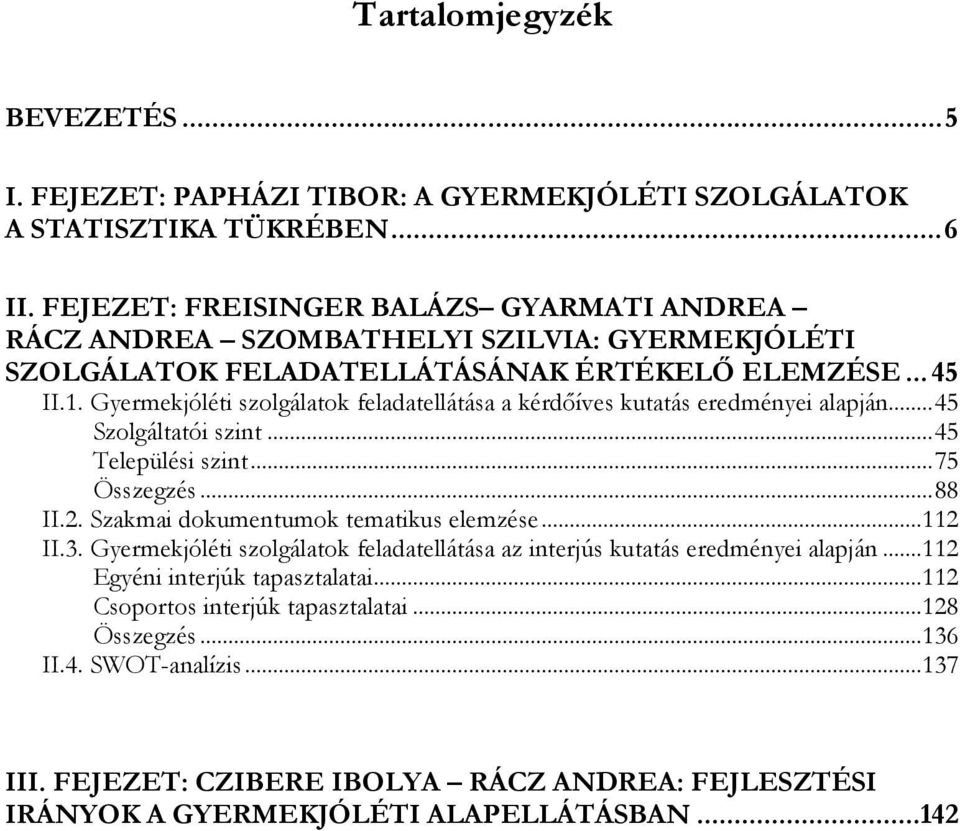 Gyermekjóléti szolgálatok feladatellátása a kérdőíves kutatás eredményei alapján... 45 Szolgáltatói szint... 45 Települési szint... 75 Összegzés... 88 II.2.