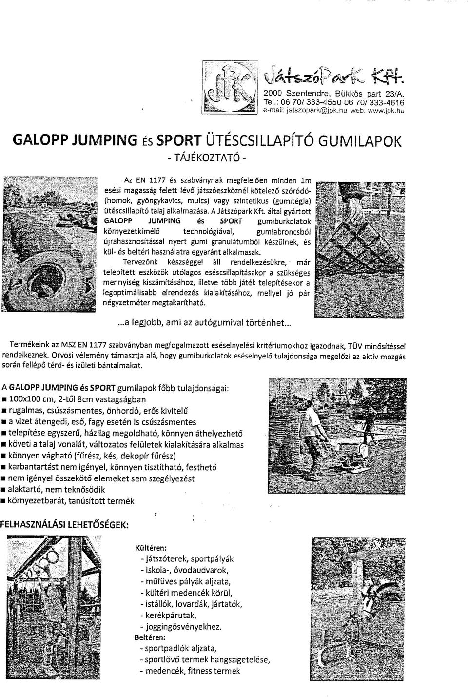 hu GALOPP JUMPING ES SPORT UTESCSILLAPITO GUMILAPO -TAJEKOZTATO- Az EN 1177 es S2abvanynak megfeleioen minden Im esesi magassag felett levo jatszoeszkoznel kotelezo szorodo- (tiomok, gyongykavics,