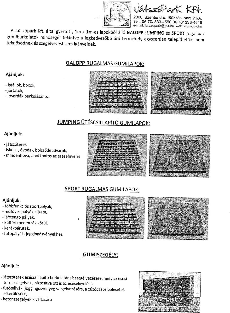 sem igenyelnek. Ajanijuk: - istallok, boxok, - jartatok, - lovardak burkolasalioz.