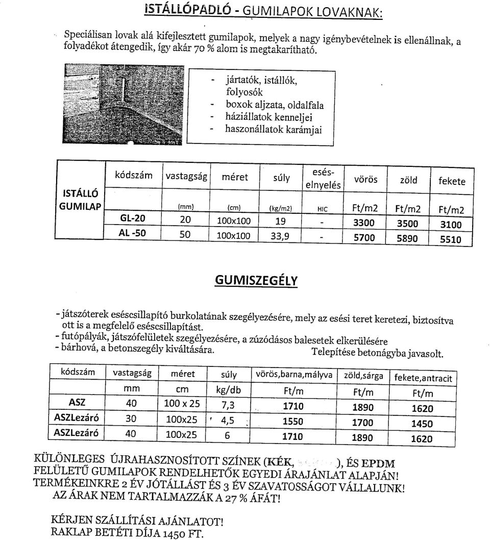 GUMISZEGELY kodszam vastagsag meret suly v6r6s,barna,malyva zold,sarga fekete,antracit mm cm kg/db Ft/m Ft/m