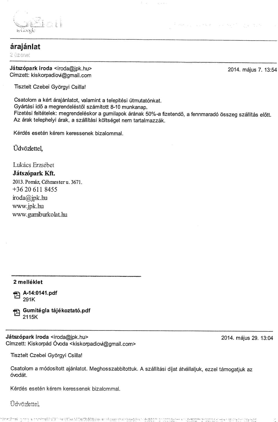Fizetesi felteteiek: megrendeleskor a gumilapok aranak 50%-a fizetendo, a fennmarado osszeg szallit Az arak telephelyi arak, a szaliitasi koltseget nem tartalmazzak.