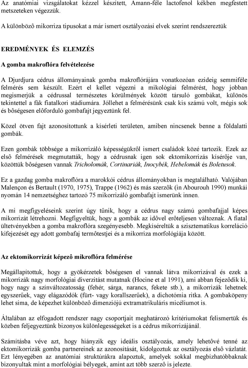 vonatkozóan ezideig semmiféle felmérés sem készült.