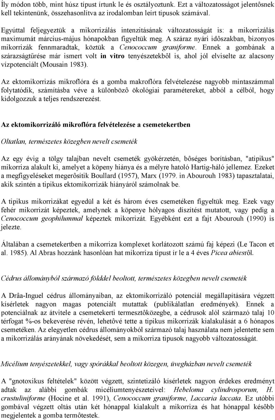 A száraz nyári idôszakban, bizonyos mikorrizák fennmaradtak, köztük a Cenococcum graniforme.