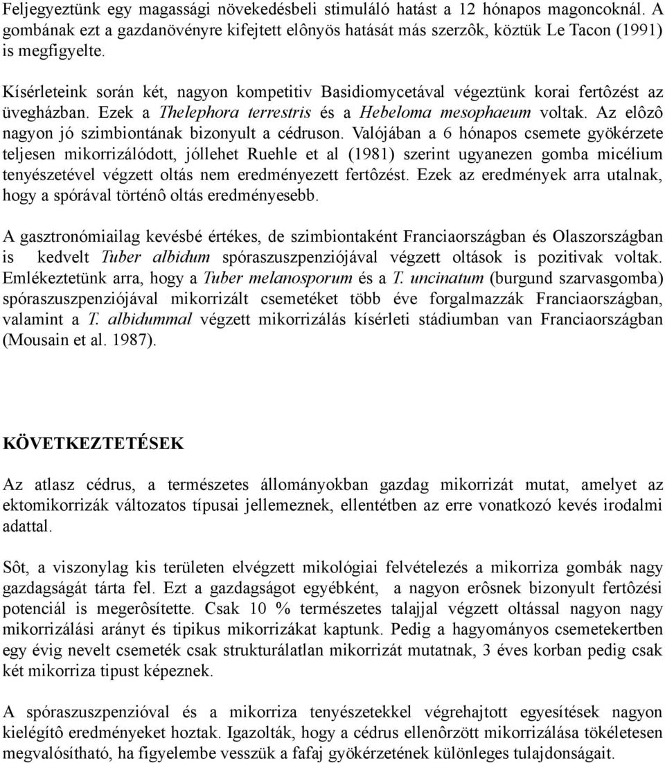 Az elôzô nagyon jó szimbiontának bizonyult a cédruson.