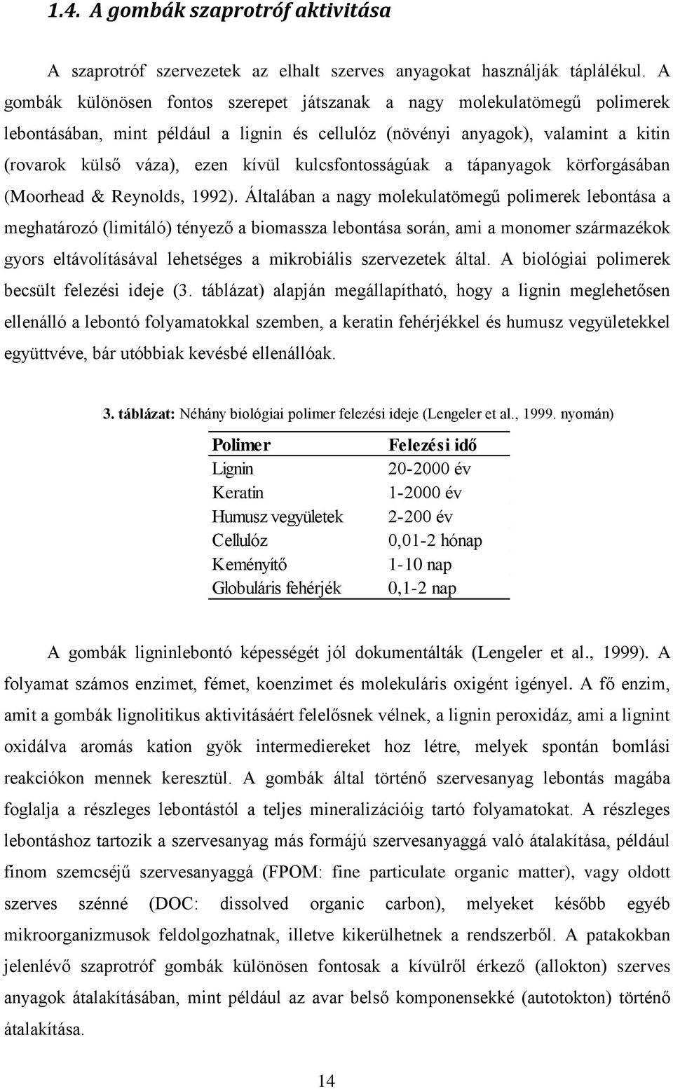 kulcsfontosságúak a tápanyagok körforgásában (Moorhead & Reynolds, 1992).