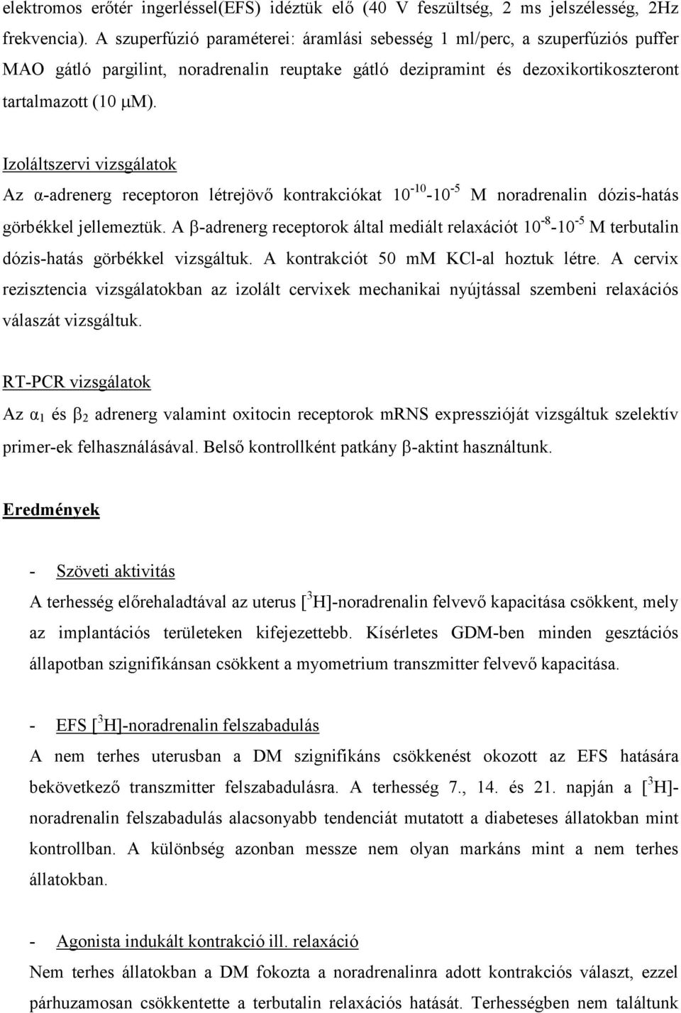 Izoláltszervi vizsgálatok Az α-adrenerg receptoron létrejövő kontrakciókat 10-10 -10-5 M noradrenalin dózis-hatás görbékkel jellemeztük.