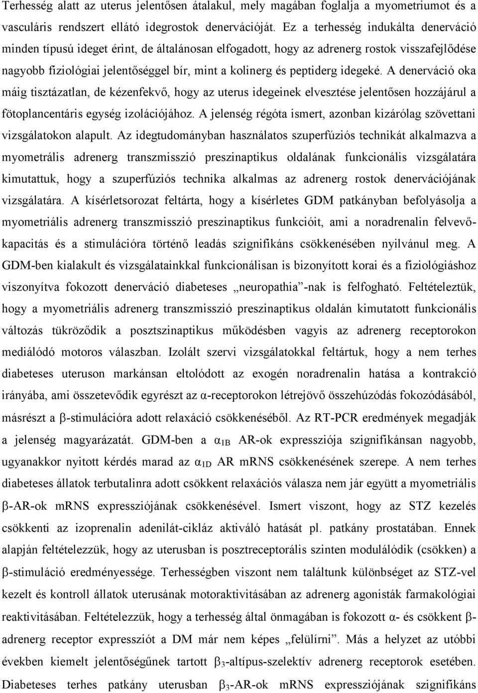 idegeké. A denerváció oka máig tisztázatlan, de kézenfekvő, hogy az uterus idegeinek elvesztése jelentősen hozzájárul a fötoplancentáris egység izolációjához.