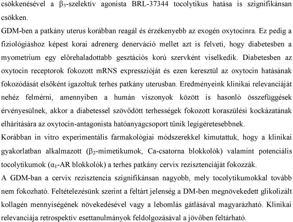 Diabetesben az oxytocin receptorok fokozott mrns expresszióját és ezen keresztül az oxytocin hatásának fokozódását elsőként igazoltuk terhes patkány uterusban.