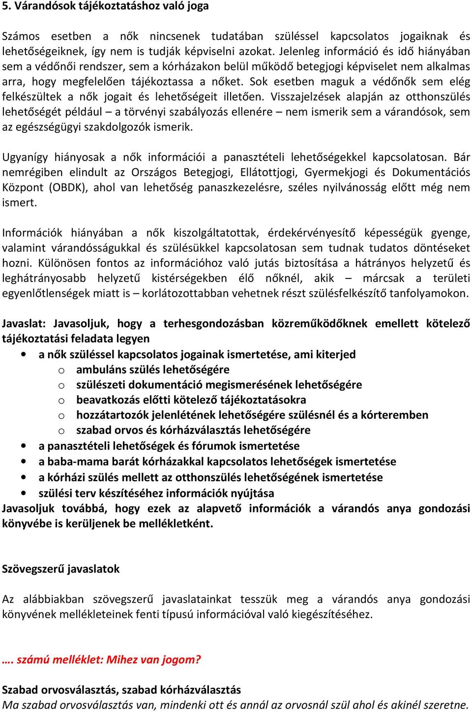 Sok esetben maguk a védőnők sem elég felkészültek a nők jogait és lehetőségeit illetően.