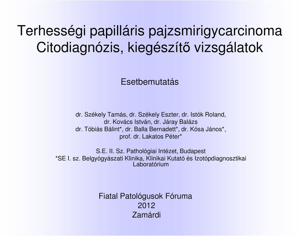 Tóbiás Bálint*, dr. Balla Bernadett*, dr. Kósa János*, prof. dr. Lakatos Péter* S.E. II. Sz.