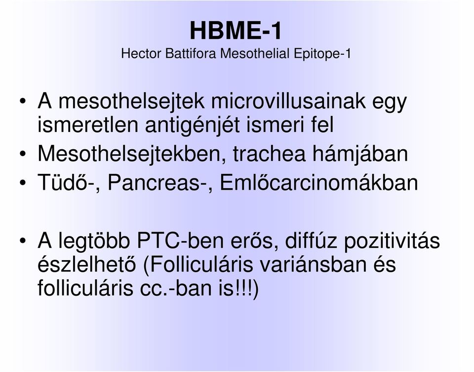 trachea hámjában Tüdő-, Pancreas-, Emlőcarcinomákban A legtöbb PTC-ben