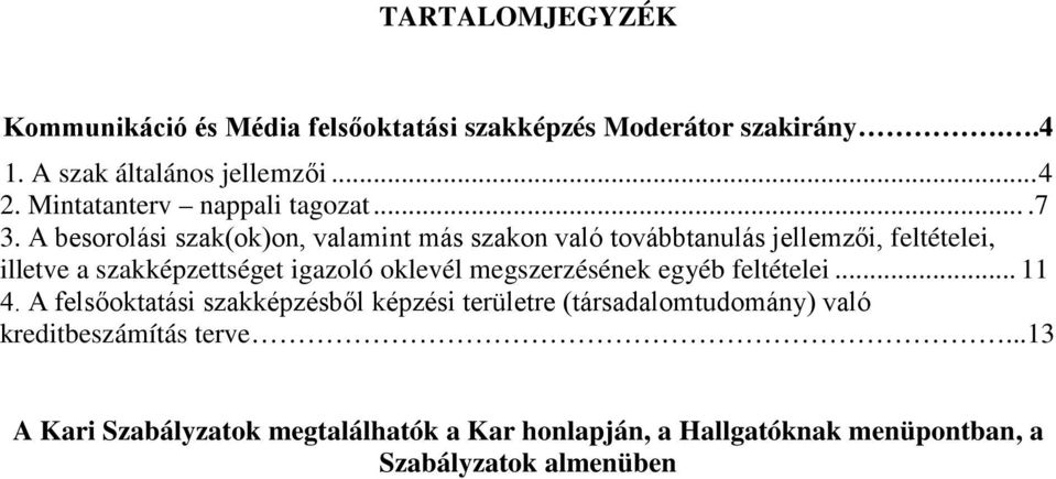 A besorolási szak(ok)on, valamint más szakon való továbbtanulás jellemzői, feltételei, illetve a szakképzettséget igazoló oklevél