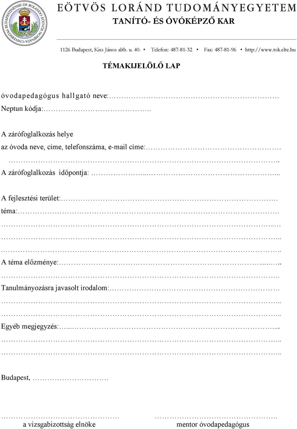 . A zárófoglalkozás időpontja:...... A fejlesztési terület:. téma:... A téma előzménye:.