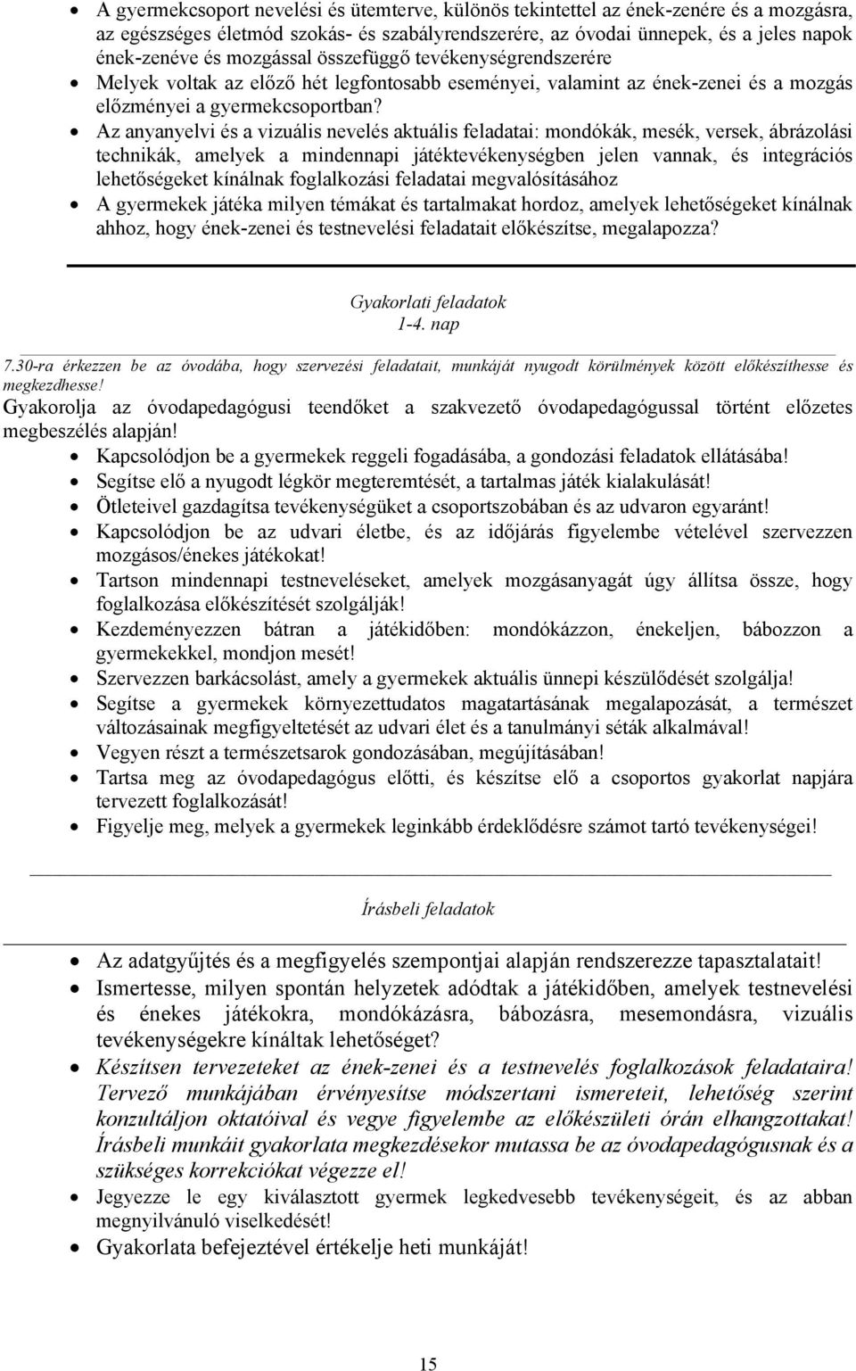 Az anyanyelvi és a vizuális nevelés aktuális feladatai: mondókák, mesék, versek, ábrázolási technikák, amelyek a mindennapi játéktevékenységben jelen vannak, és integrációs lehetőségeket kínálnak