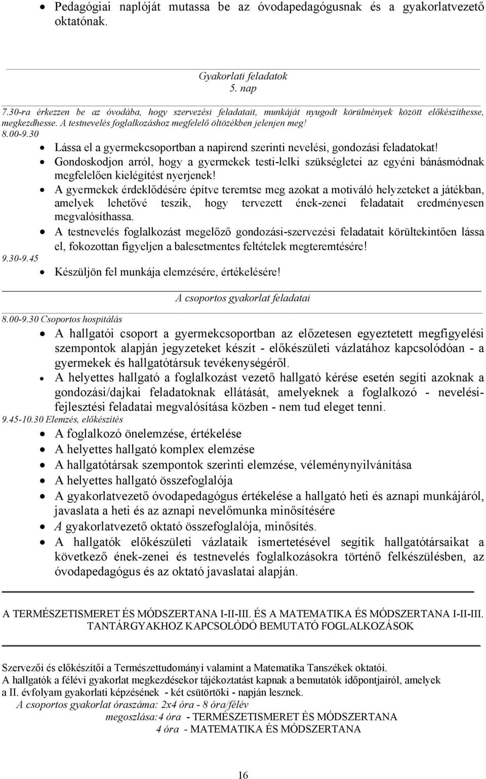 30 Lássa el a gyermekcsoportban a napirend szerinti nevelési, gondozási feladatokat!