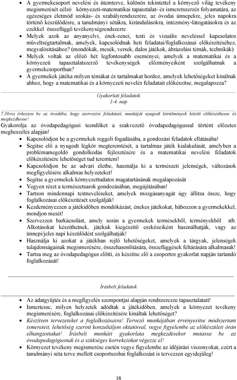 Melyek azok az anyanyelvi, ének-zenei, testi és vizuális neveléssel kapcsolatos műveltségtartalmak, amelyek, kapcsolódnak heti feladatai/foglalkozásai előkészítéséhez, megvalósításához?