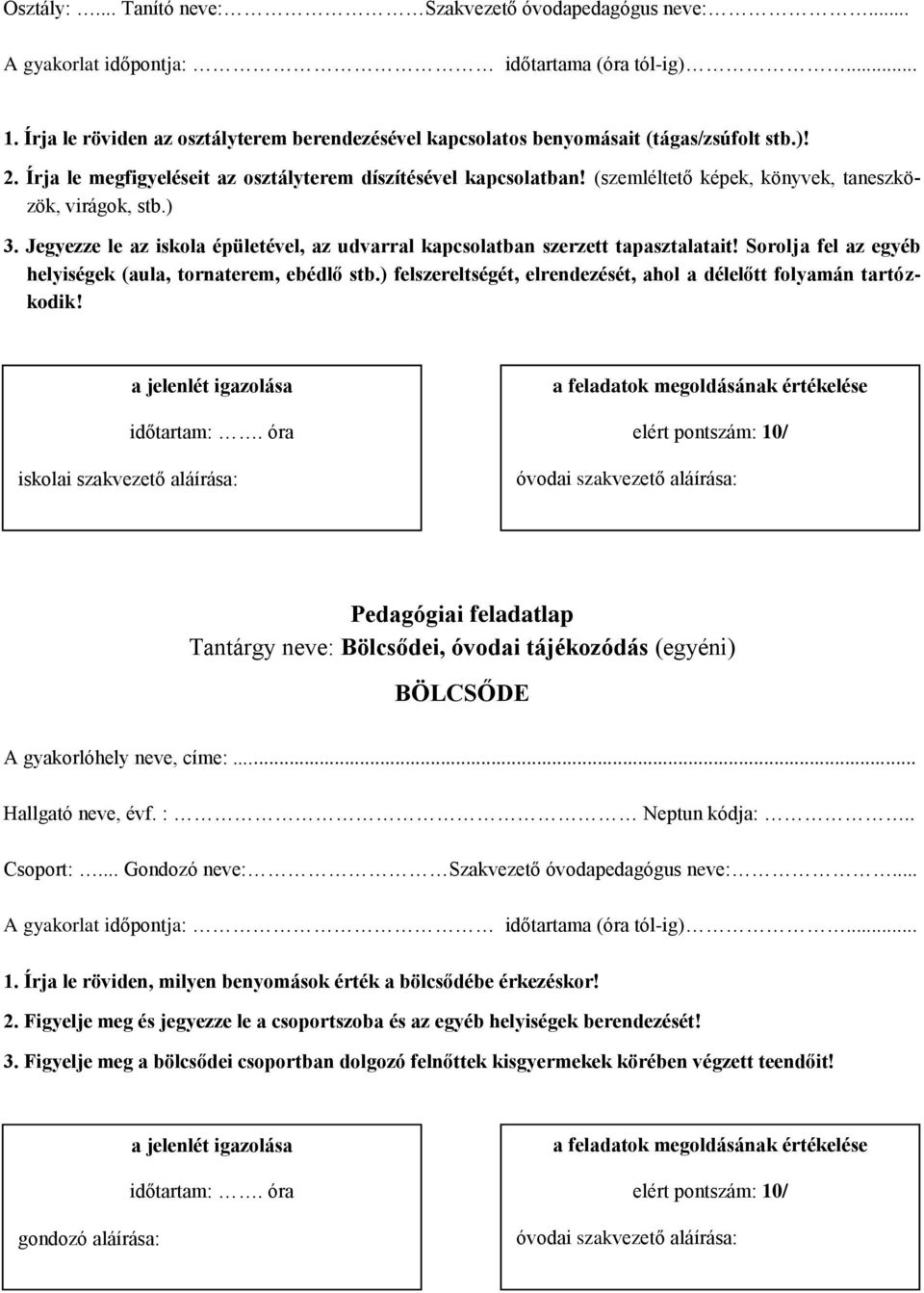 Jegyezze le az iskola épületével, az udvarral kapcsolatban szerzett tapasztalatait! Sorolja fel az egyéb helyiségek (aula, tornaterem, ebédlő stb.