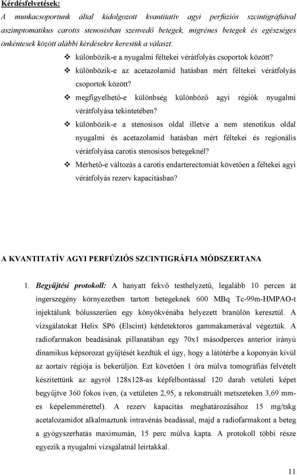 megfigyelhet -e különbség különböz agyi régiók nyugalmi vérátfolyása tekintetében?