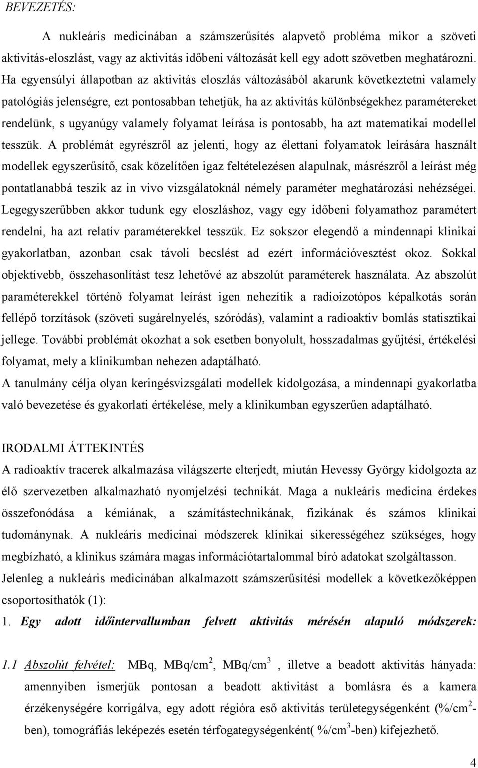 ugyanúgy valamely folyamat leírása is pontosabb, ha azt matematikai modellel tesszük.