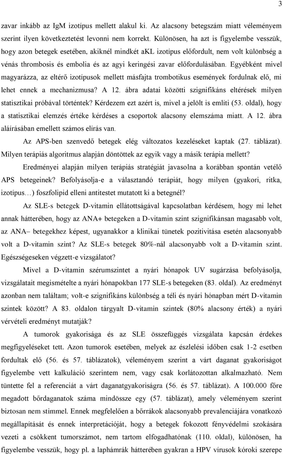 előfordulásában. Egyébként mivel magyarázza, az eltérő izotípusok mellett másfajta trombotikus események fordulnak elő, mi lehet ennek a mechanizmusa? A 12.