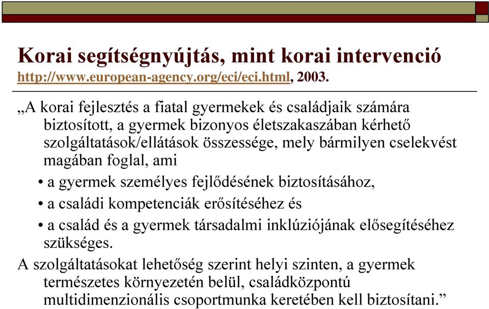 mely bármilyen cselekvést magában foglal, ami a gyermek személyes fejlődésének biztosításához, a családi kompetenciák erősítéséhez és a család és a gyermek