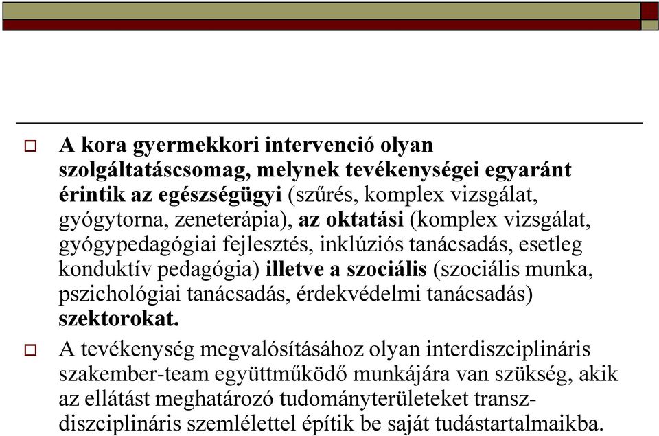 szociális (szociális munka, pszichológiai tanácsadás, érdekvédelmi tanácsadás) szektorokat.