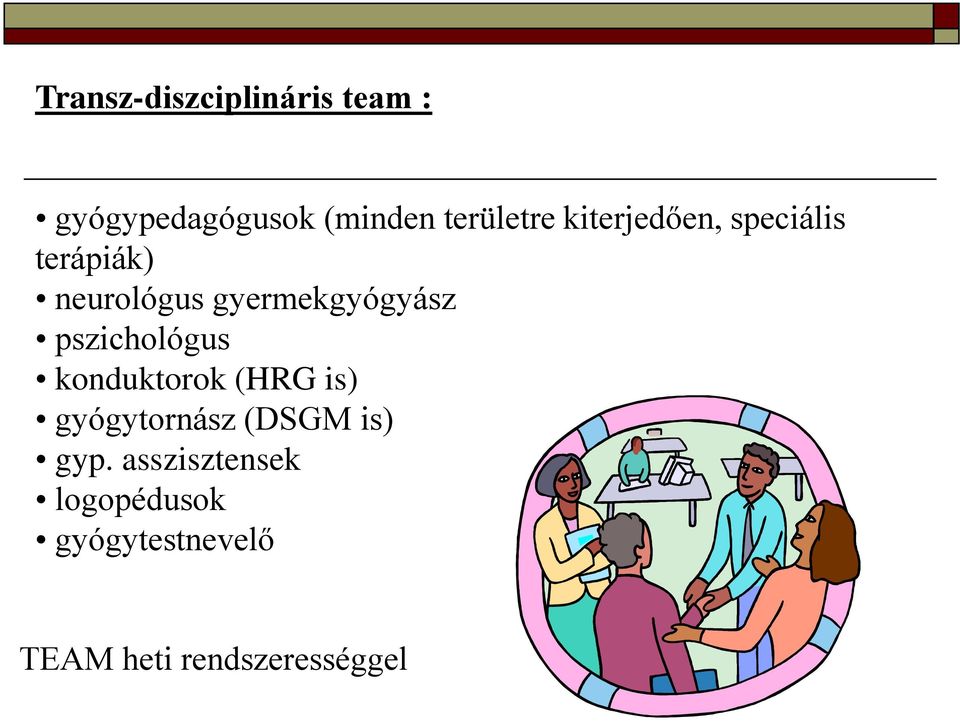 pszichológus konduktorok (HRG is) gyógytornász (DSGM is) gyp.