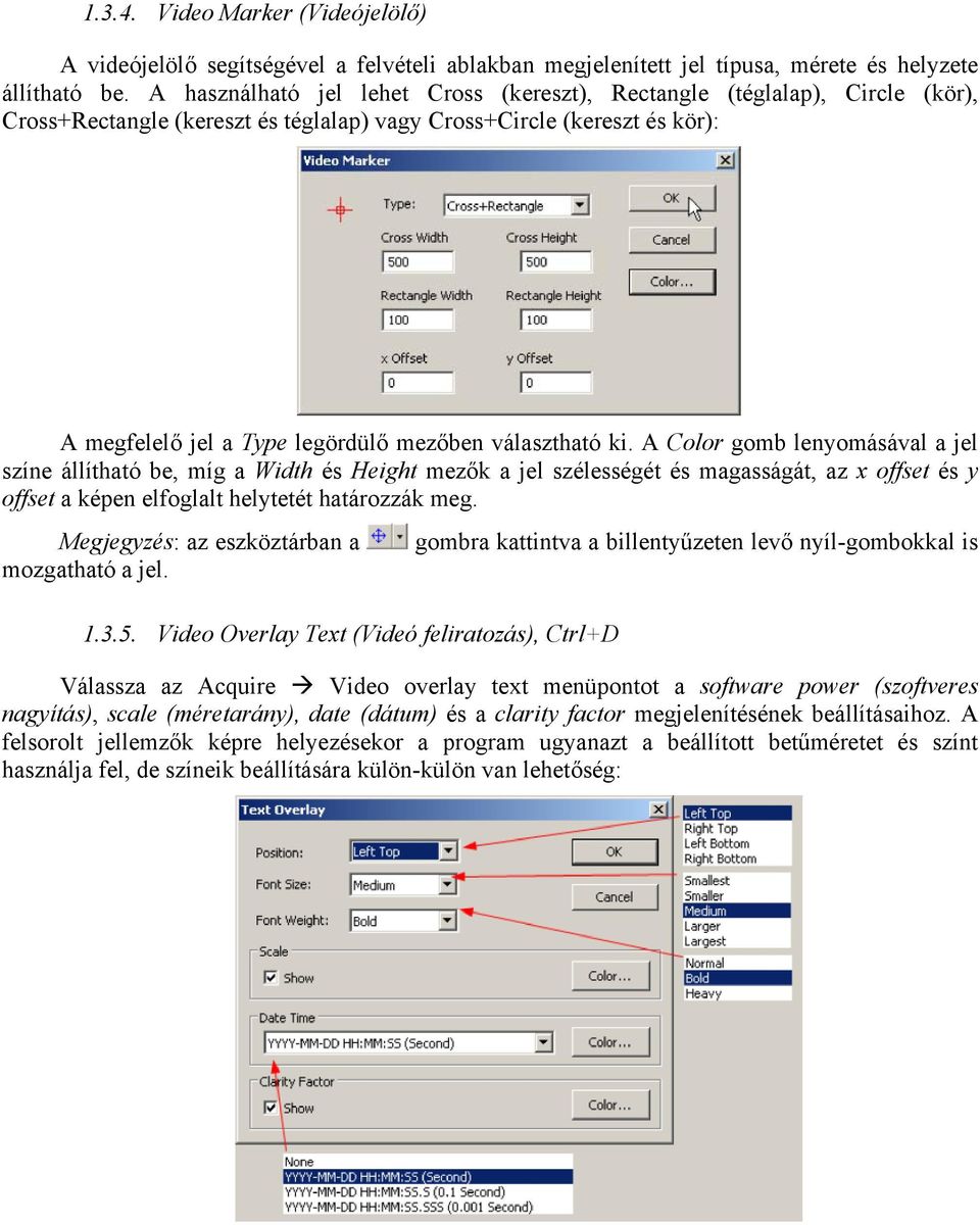 választható ki. A Color gomb lenyomásával a jel színe állítható be, míg a Width és Height mezők a jel szélességét és magasságát, az x offset és y offset a képen elfoglalt helytetét határozzák meg.