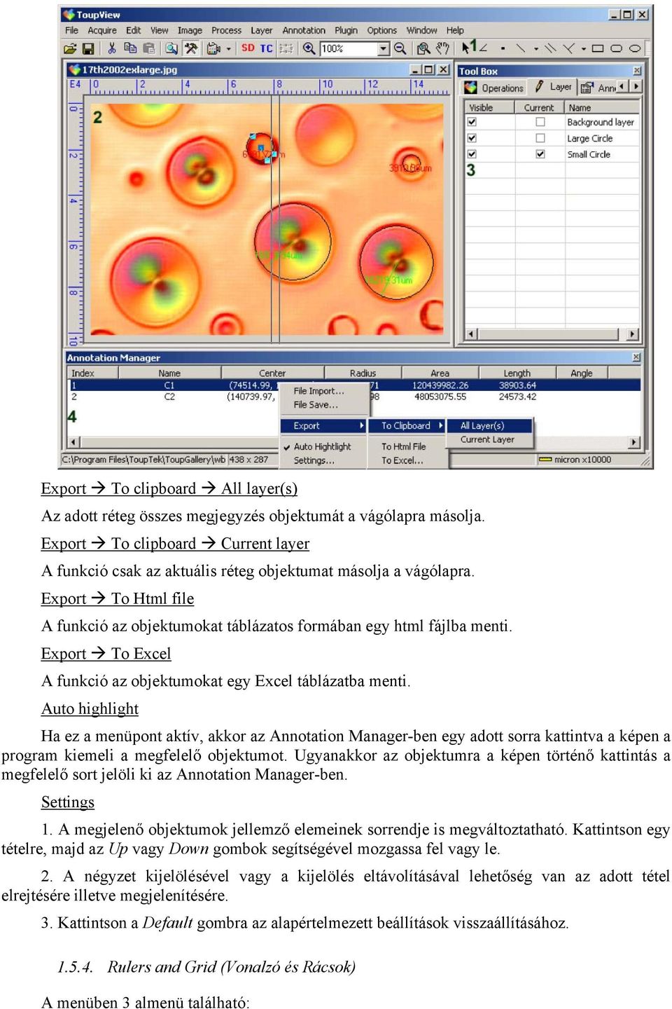 Auto highlight Ha ez a menüpont aktív, akkor az Annotation Manager-ben egy adott sorra kattintva a képen a program kiemeli a megfelelő objektumot.