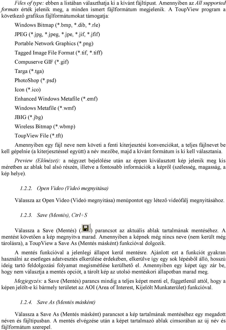 png) Tagged Image File Format (*.tif, *.tiff) Compuserve GIF (*.gif) Targa (*.tga) PhotoShop (*.psd) Icon (*.ico) Enhanced Windows Metafile (*.emf) Windows Metafile (*.wmf) JBIG (*.