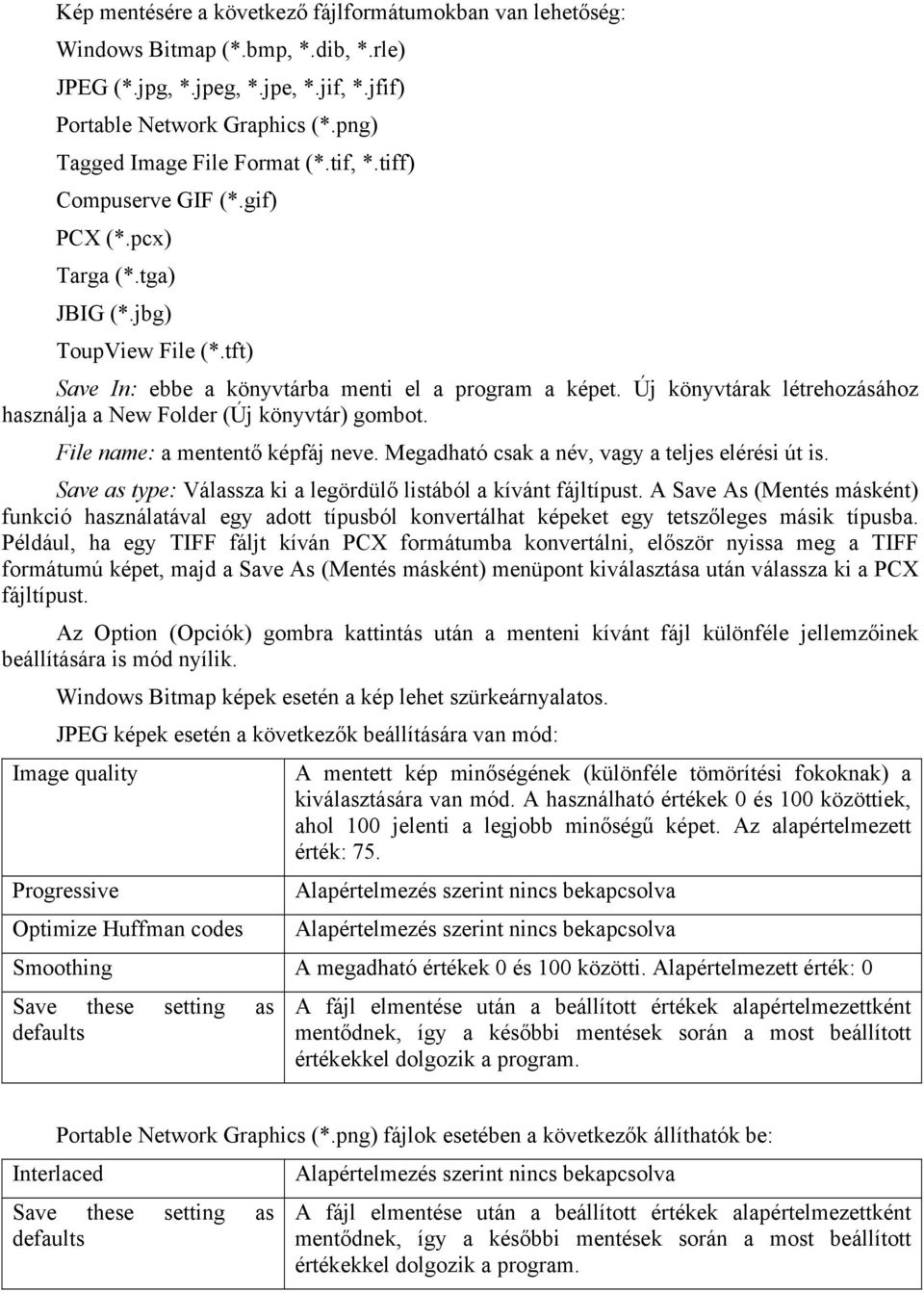 Új könyvtárak létrehozásához használja a New Folder (Új könyvtár) gombot. File name: a mententő képfáj neve. Megadható csak a név, vagy a teljes elérési út is.
