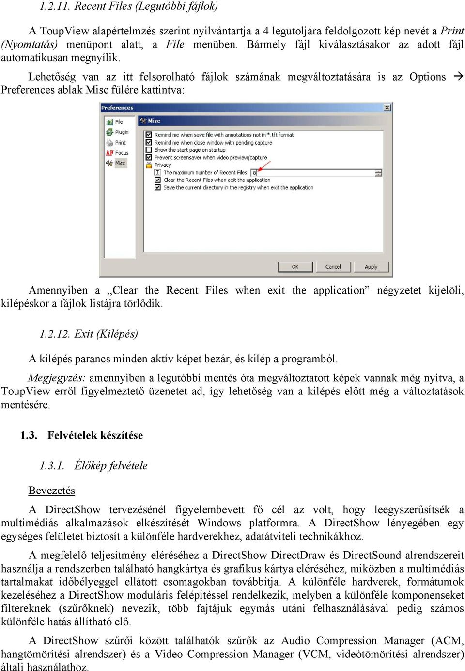 Lehetőség van az itt felsorolható fájlok számának megváltoztatására is az Options Preferences ablak Misc fülére kattintva: Amennyiben a Clear the Recent Files when exit the application négyzetet