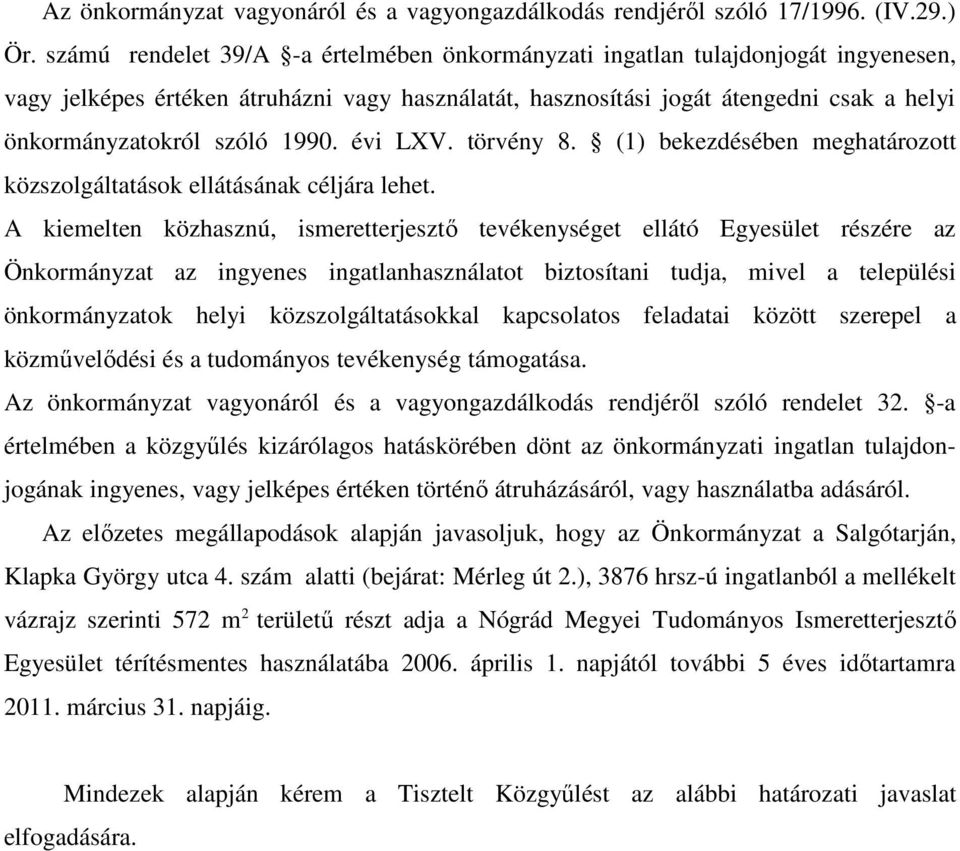 1990. évi LXV. törvény 8. (1) bekezdésében meghatározott közszolgáltatások ellátásának céljára lehet.