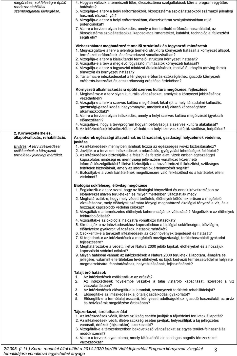 Vizsgálja-e a terv a helyi erőforrásokban, ökoszisztéma szolgáltatásokban rejlő potenciálokat? 7.