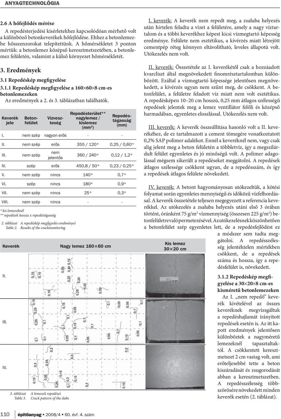 Repedéskép megfigyelése 3.1.1 Repedéskép megfigyelése a 160 60 8 cm-es betonlemezeken Az eredmények a 2. és 3. táblázatban találhatók.