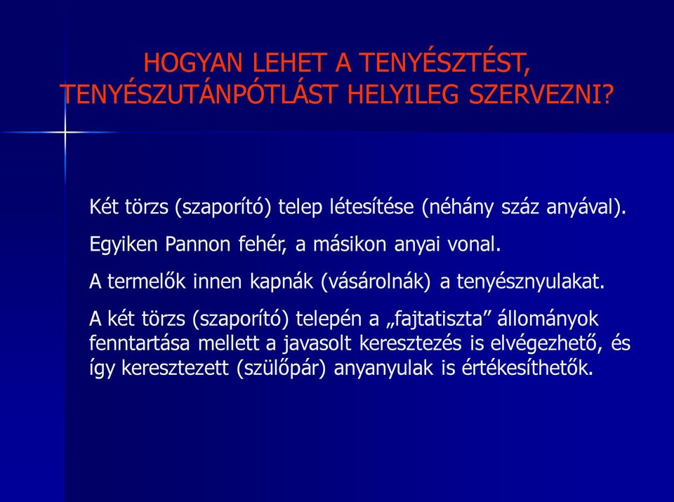 Egyiken Pannon fehér, a másikon anyai vonal. A termelők innen kapnák (vásárolnák) a tenyésznyulakat.