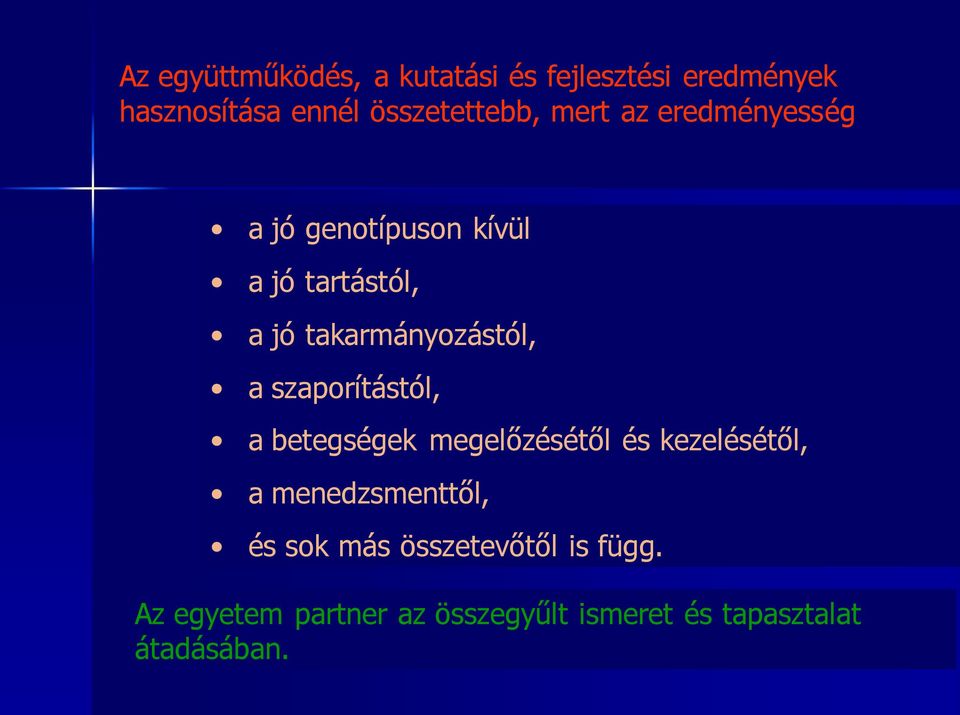 szaporítástól, a betegségek megelőzésétől és kezelésétől, a menedzsmenttől, és sok más